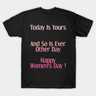 Today Is Yours Happy women's day T-Shirt